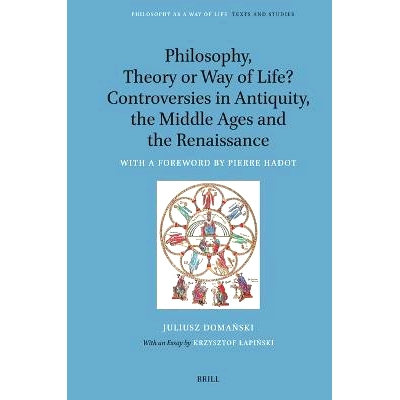 预订 Philosophy, Theory or Way of Life? Controversies in Antiquity, the Middle Ages and the Renaissance: With a Foreword