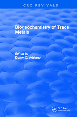 【预订】Revival: Biogeochemistry of Trace Metals (1992): Advances In Trace Substances Research