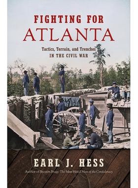 预订 Fighting for Atlanta: Tactics, Terrain, and Trenches in the Civil War 为亚特兰大而战：内战中的战术，地形和战壕: 978