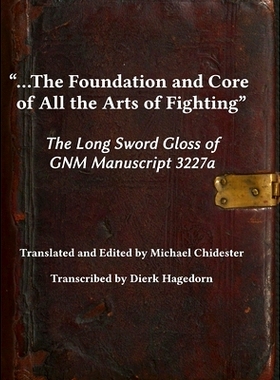预订 ...the Foundation and Core of All the Arts of Fighting: The Long Sword Gloss of GNM Manuscript 3227a: 9781953683052