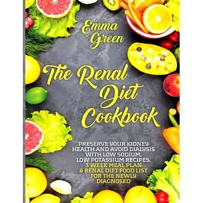 预订 The Renal Diet Cookbook: Preserve Your Kidney Health and Avoid Dialysis with Low Sodium, Low Potassium Recipes, 3 W