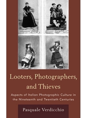 预订 Looters, Photographers, and Thieves: Aspects of Italian Photographic Culture in the Nineteenth and Twentieth Centur