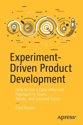 【预订】Experiment-Driven Product Development: How to Use a Data-Informed Approach to Learn, Iterate, and Succeed ...