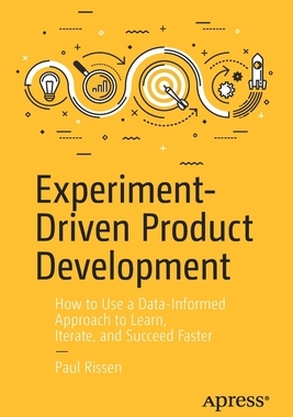 【预订】Experiment-Driven Product Development: How to Use a Data-Informed Approach to Learn, Iterate, and Succeed ...