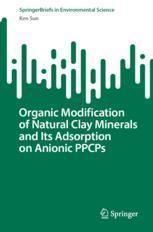 [预订]Organic Modification of Natural Clay Minerals and Its Adsorption on Anionic Ppcps 9789819964338
