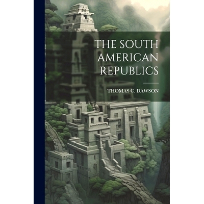 预订 The South American Republics: 9781022184336