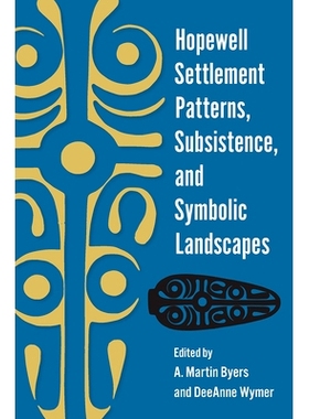预订 Hopewell Settlement Patterns, Subsistence, and Symbolic Landscapes 合和聚落模式、生存和象征性景观: 9780813080598