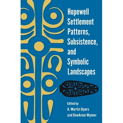 预订 Hopewell Settlement Patterns, Subsistence, and Symbolic Landscapes 合和聚落模式、生存和象征性景观: 9780813080598
