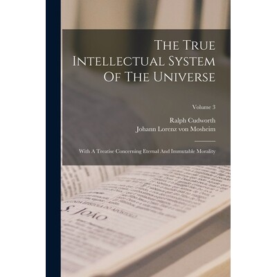 预订 The True Intellectual System Of The Universe: With A Treatise Concerning Eternal And Immutable Morality; Volume 3 9