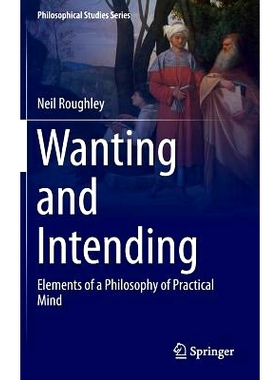 预订 Wanting and Intending: Elements of a Philosophy of Practical Mind 需要与打算：务实心态的哲学基础: 9789401773850