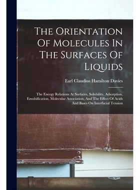 预订 The Orientation Of Molecules In The Surfaces Of Liquids: The Energy Relations At Surfaces, Solubility, Adsorption,