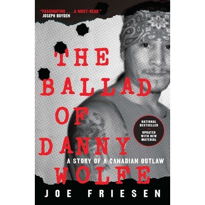 预订 The Ballad of Danny Wolfe: A Story of a Canadian Outlaw 丹尼·沃尔夫的民谣:加拿大不法分子的故事: 9780771030246