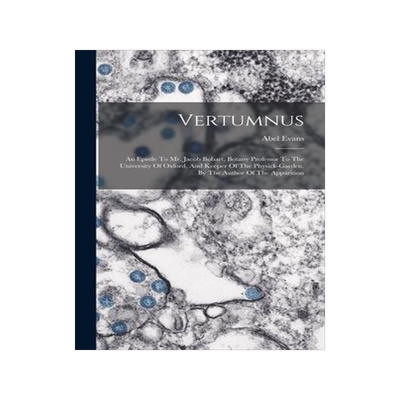 [预订]Vertumnus: An Epistle To Mr. Jacob Bobart, Botany Professor To The University Of Oxford, And Keeper  9781017846874