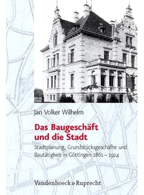 预订 Das Baugeschäft und die Stadt: Stadtplanung, Grundstücksgeschäfte und Bautätigkeit in Göttingen (1861–1924)