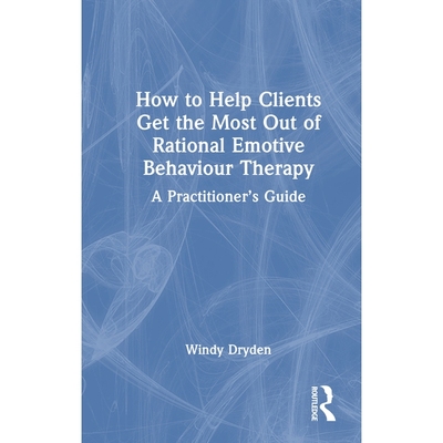 预订 How to Help Clients Get the Most Out of Rational Emotive Behaviour Therapy: A Practitioner’s Guide 如何帮助来访者*