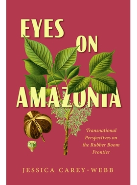 预订 Eyes on Amazonia: Transnational Perspectives on the Rubber Boom Frontier 放眼*：橡胶繁荣前沿的跨国视角: 97808265064