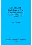 [预订]A corpus of early Bronze Age dagger pommels from Great Britain and Ireland 9780904531022