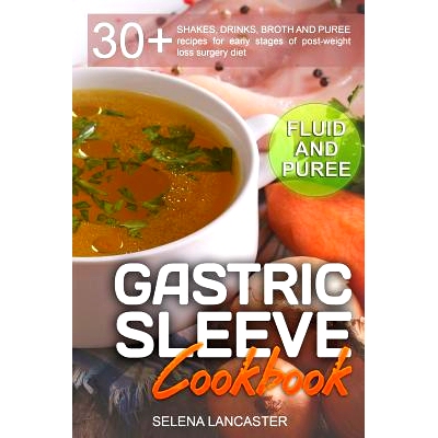 预订 Gastric Sleeve Cookbook: FLUID and PUREE - 30+ SHAKES, DRINKS, BROTH AND PUREE recipes for early stages of post-wei
