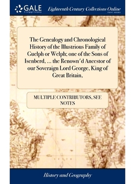 预订 The Genealogy and Chronological History of the Illustrious Family of Guelph or Welph; one of the Sons of Isenberd,