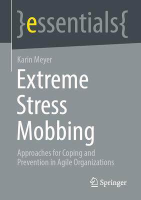 [预订]Extreme Stress Mobbing: Approaches for Coping and Prevention in Agile Organizations 9783662675892