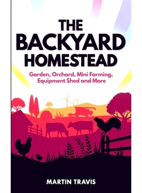 预订 The Backyard Homestead: Garden, Orchard, Mini Farming, Equipment Shed and More: 9781657297166