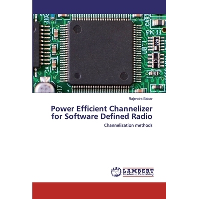 预订 Power Efficient Channelizer for Software Defined Radio: Channelization methods: 9786202527224