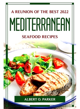 预订 A Reunion of the Best 2022 Mediterranean Seafood Recipes: 9781804776476