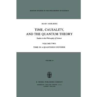 预订 Time, Causality, and the Quantum Theory: Studies in the Philosophy of Science Volume Two Time in a Quantized Univer