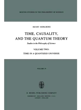 预订 Time, Causality, and the Quantum Theory: Studies in the Philosophy of Science Volume Two Time in a Quantized Univer