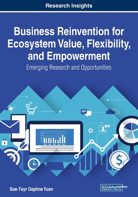 【预订】Business Reinvention for Ecosystem Value, Flexibility, and Empowerment: Emerging Research and Opportunities