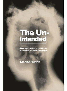 预订 The Unintended: Photography, Property, and the Aesthetics of Racial Capitalism 意外的：摄影、财产和种族资本主义的美