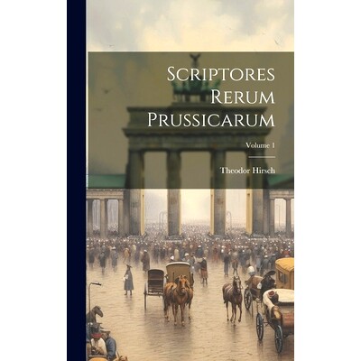 预订 Scriptores Rerum Prussicarum; Volume 1: 9781019740446