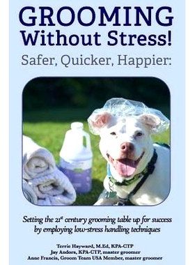 预订 Grooming Without Stress: Safer, Quicker, Happier: Setting the 21st century grooming table up for success by employi