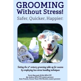 预订 Grooming Without Stress: Safer, Quicker, Happier: Setting the 21st century grooming table up for success by employi