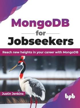 [预订]Mongodb for Jobseekers: Reach New Heights in Your Career with Mongodb 9789355518255
