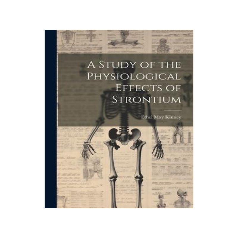 [预订]A Study of the Physiological Effects of Strontium 9781021316684