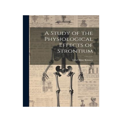 [预订]A Study of the Physiological Effects of Strontium 9781021316684