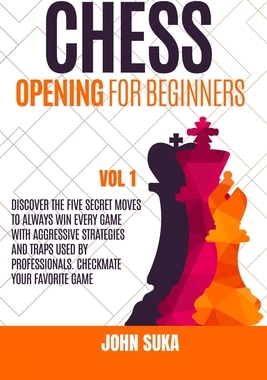 【预订】Chess Opening for Beginners: Discover the Five Secret Moves to always win Every game with Aggressive Strat...