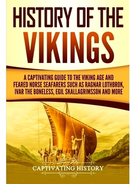预订 History of the Vikings: A Captivating Guide to the Viking Age and Feared Norse Seafarers Such as Ragnar Lothbrok, I