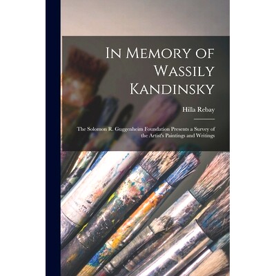预订 In Memory of Wassily Kandinsky: the Solomon R. Guggenheim Foundation Presents a Survey of the Artist’s Paintings a