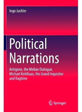 预订 Political Narrations: Antigone, the Melian Dialogue, Michael Kohlhaas, the Grand Inquisitor and Ragtime: 9783030099
