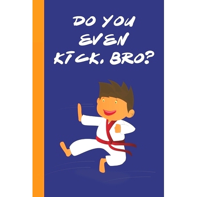 预订 Do You Even Kick, Bro?: Great Fun Gift For Karate & Martial Arts Lovers, Members, Coaches, Sparring Partners: 97816