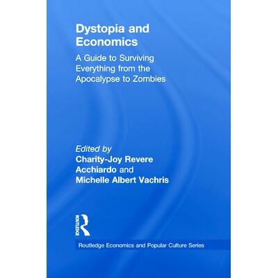 预订 Dystopia and Economics: A Guide to Surviving Everything from the Apocalypse to Zombies 反面乌托邦与经济学：从启示录