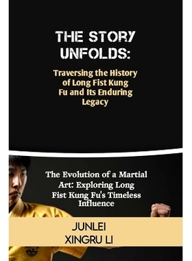 预订 The Story Unfolds: Traversing the History of Long Fist Kung Fu and Its Enduring Legacy: The Evolution of a Martial