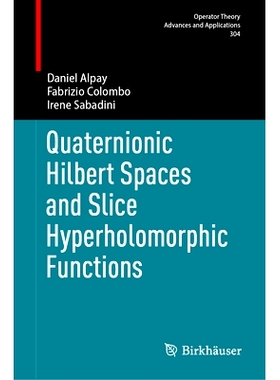 预订 Quaternionic Hilbert Spaces and Slice Hyperholomorphic Functions 四元数希尔伯特空间与片超全纯函数: 9783031734298