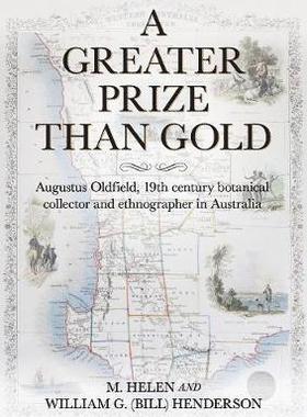 [预订]A Greater Prize Than Gold: Augustus Oldfield, 19th century botanical collector and ethnographer in A 9780648222231
