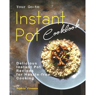 预订 Your Go-to Instant Pot Cookbook: Delicious Instant Pot Recipes for Hassle-free Cooking: 9798677017162