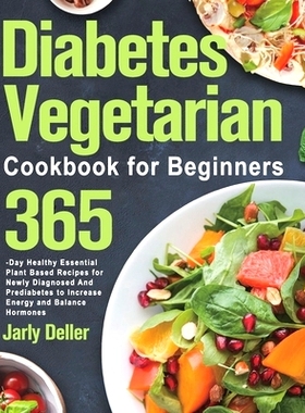 预订 Diabetes Vegetarian Cookbook for Beginners: 365-Day Healthy Essential Plant Based Recipes for Newly Diagnosed and P