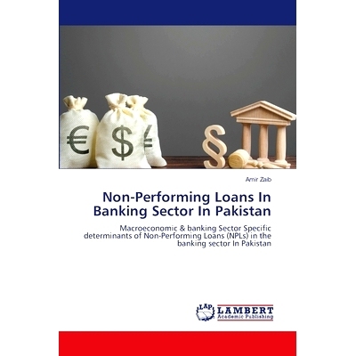 预订 Non-Performing Loans In Banking Sector In Pakistan 巴基斯坦银行业的不良贷款: 9786207472345