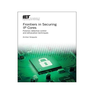 [预订]Frontiers in Securing IP Cores: Forensic Detective Control and Obfuscation Techniques 9781839530319